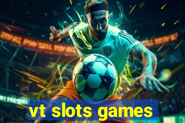 vt slots games